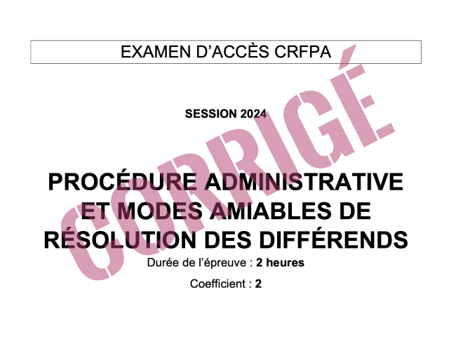 Corrigé CRFPA 2024 - Procédure administrative et contentieuse