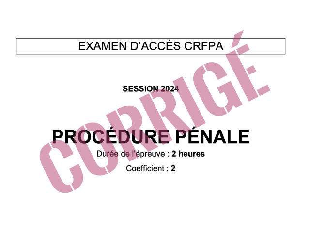 Corrigé CRFPA 2024 - Procédure pénale