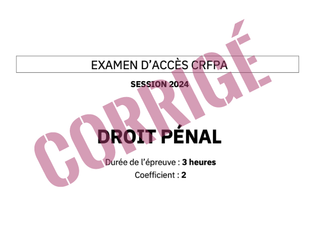 Corrigé CRFPA 2024 - Droit pénal